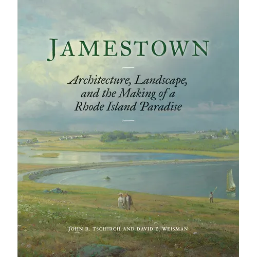 Jamestown: Architecture, Landscape, and the Making of a Rhode Island Paradise
