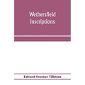 Wethersfield inscriptions; A complete record of the inscriptions in the five burial places in the ancient town of Wethersfield, including the towns of