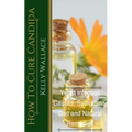 How To Cure Candida - Yeast Infection Causes, Symptoms, Diet & Natural Remedies