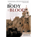The Body and the Blood: The Middle East's Vanishing Christians and the Possibility for Peace