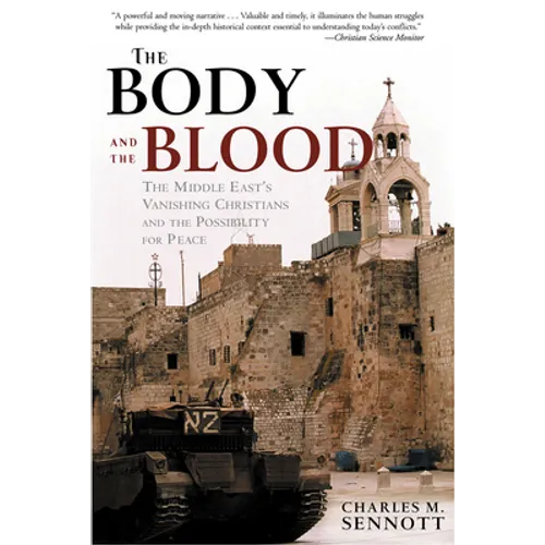 The Body and the Blood: The Middle East's Vanishing Christians and the Possibility for Peace