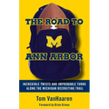 The Road to Ann Arbor: Incredible Twists and Improbable Turns Along the Michigan Recruiting Trail