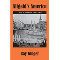 Altgeld's America: The Lincoln Ideal Versus Changing Realities