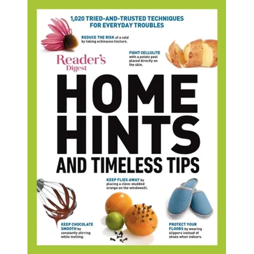 Home Hints and Timeless Tips: More Than 3,000 Tried-And-Trusted Techniques for Smart Housekeeping, Home Cooking, Beauty and Body Care, Natural Remed