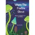 Where The Foxfire Glows: Rhymes and Ramblin's of a Lost Hillbilly