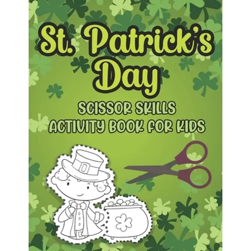 St. Patrick's Day Scissor Skills Activity Book For Kids: Cutting And Pasting Activity Book For Preschoolers And Toddlers Ages 3-5