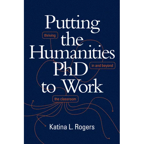 Putting the Humanities PhD to Work: Thriving in and Beyond the Classroom