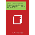 Greek Lexicon of the Roman and Byzantine Periods from B.C. 146 to A.D. 1100 V2