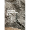 Fatma Bucak: While the Dust Quickly Falls