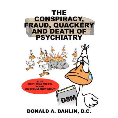 The Conspiracy, Fraud, Quackery and Death of Psychiatry