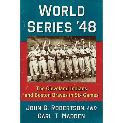 World Series '48: The Cleveland Indians and Boston Braves in Six Games