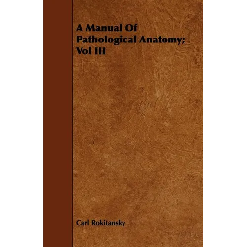 A Manual Of Pathological Anatomy; Vol III