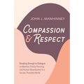 Compassion and Respect: Breaking Through to Dialogue on Abortion, Family Planning, and Human Reproduction in a Secular, Pluralistic World