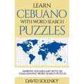 Learn Cebuano with Word Search Puzzles: Learn Cebuano Language Vocabulary with Challenging Word Find Puzzles for All Ages