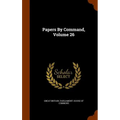 Papers By Command, Volume 26