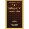 Hunting In The Yellowstone Or On The Trail Of The Wapiti With Texas Jack In The Land Of Geysers