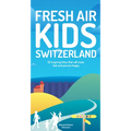 Fresh Air Kids Switzerland: 52 Inspiring Hikes That Will Make Kids and Parents Happy