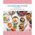 The Island Poké Cookbook: Recipes Fresh from Hawaiian Shores, from Poke Bowls to Pacific Rim Fusion