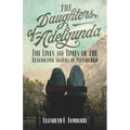 The Daughters of Adelgunda: The Lives and Times of the Benedictine Sisters of Pittsburgh