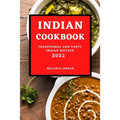 Indian Cookbook 2022: Traditional and Tasty Indian Recipes