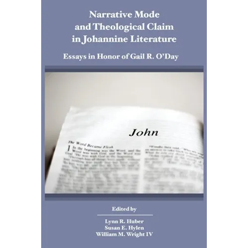 Narrative Mode and Theological Claim in Johannine Literature: Essays in Honor of Gail R. O'Day