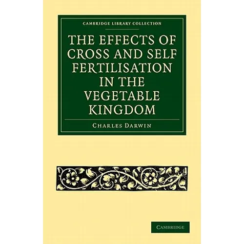 The Effects of Cross and Self Fertilisation in the Vegetable Kingdom