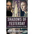 Shadows of Yesterday: A Collection Of Historical Fiction