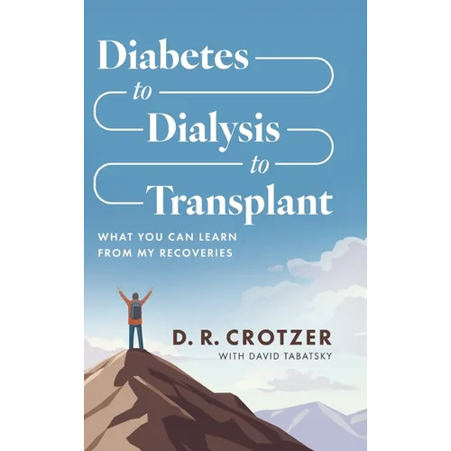 Diabetes to Dialysis to Transplant: What You Can Learn from My Recoveries