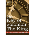 The Key of Solomon the King: (Clavicula Salomonis)