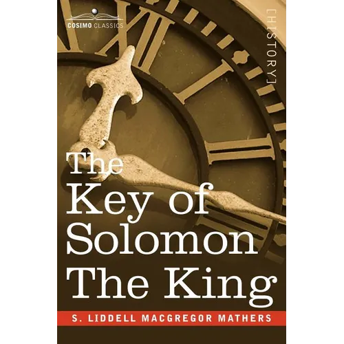 The Key of Solomon the King: (Clavicula Salomonis)