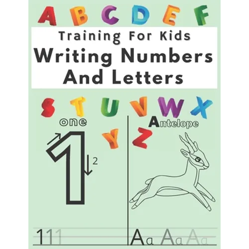 Training For Kids Writing Numbers And Letters: Workbook for Preschool, Practice Workbook