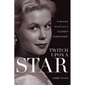 Twitch Upon a Star: The Bewitched Life and Career of Elizabeth Montgomery