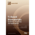 Ti-Based Biomaterials: Synthesis, Properties and Applications