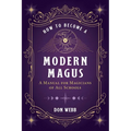 How to Become a Modern Magus: A Manual for Magicians of All Schools