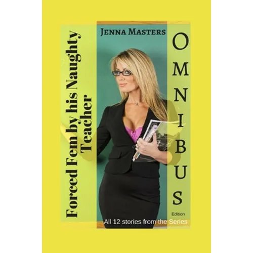 Forced Fem by His Naughty Teacher Omnibus Edition: All 12 stories in the series