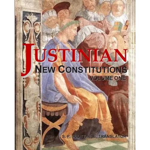 Justinian - New Constitutions - Vol. 1: (Novellae Constitutiones)