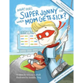 What Does Super Jonny Do When Mom Gets Sick? 2nd US Edition: Recommended by Teachers and Health Professionals