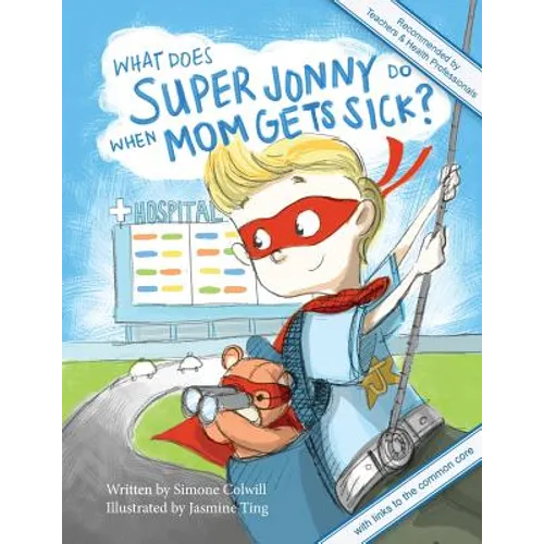 What Does Super Jonny Do When Mom Gets Sick? 2nd US Edition: Recommended by Teachers and Health Professionals