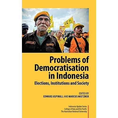 Problems of Democratisation in Indonesia: Elections, Institutions and Society
