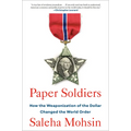 Paper Soldiers: How the Weaponization of the Dollar Changed the World Order