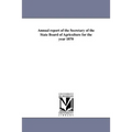 Annual Report of the Secretary of the State Board of Agriculture for the Year 1870