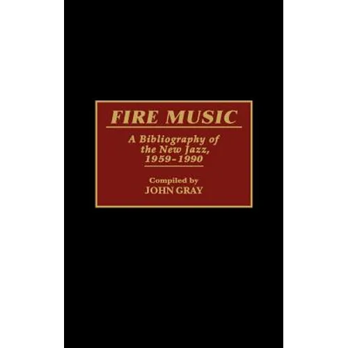 Fire Music: A Bibliography of the New Jazz, 1959-1990