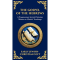 The Gospel of the Hebrews: A Lost Spiritual Classic (Deluxe Hardbound Edition)