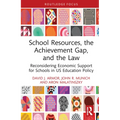 School Resources, the Achievement Gap, and the Law: Reconsidering School Finance, Policies, and Resources in US Education Policy