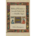 Biblical Women and Jewish Daily Life in the Middle Ages
