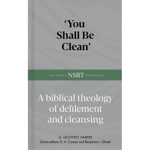 'You Shall Be Clean': A Biblical Theology of Defilement and Cleansing