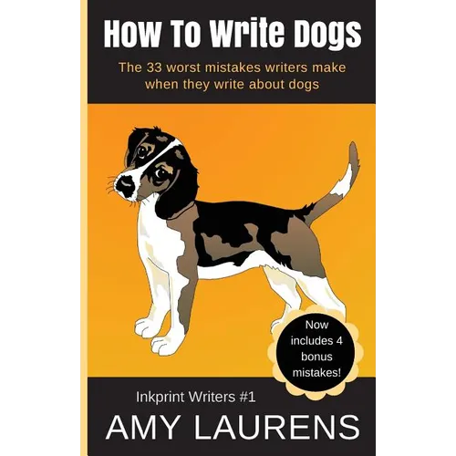 How To Write Dogs: The 33 Worst Mistakes Writers Make When They Write About Dogs