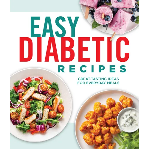 Easy Diabetic Recipes: Great-Tasting Ideas for Everyday Meals 90 Healthy Recipes with Nutrition Facts & Photos Breakfast, Lunch, Dinner & Dessert Hard