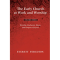 The Early Church at Work and Worship - Volume 3: Worship, Eucharist, Music, and Gregory of Nyssa