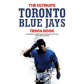 The Ultimate Toronto Blue Jays Trivia Book: A Collection of Amazing Trivia Quizzes and Fun Facts for Die-Hard Blue Jays Fans!